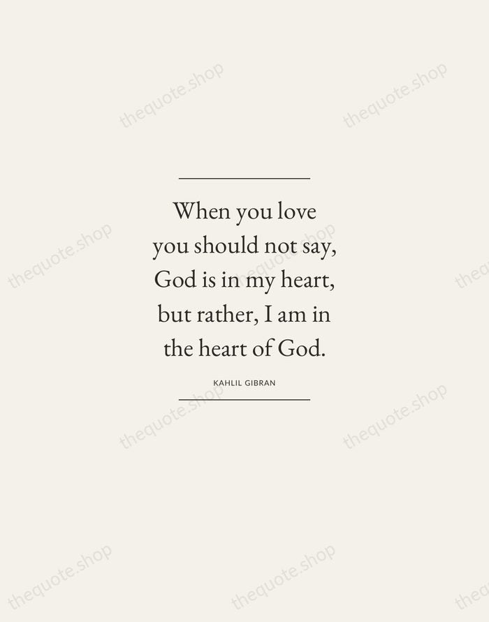 When you love you should not say, God is in my heart… — Kahlil Gibran — Gallery Frame