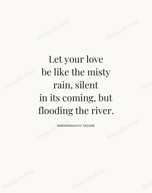 Let your love be like the misty rain, silent in its coming… — Rabindranath Tagore | Printable Wall Art — Atelier Serif