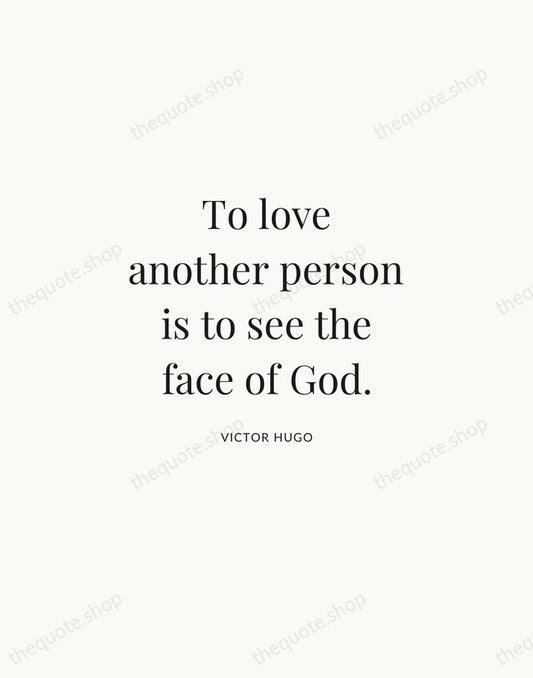 To love another person is to see the face of God. — Victor Hugo | Printable Wall Art — Atelier Serif