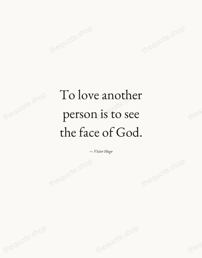 To love another person is to see the face of God. — Victor Hugo — Quiet Garamond