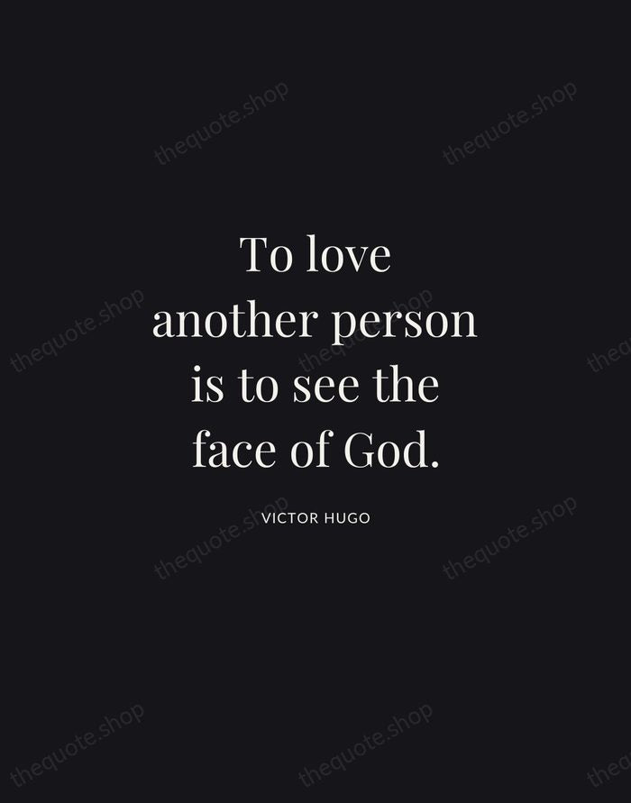 To love another person is to see the face of God. — Victor Hugo | Printable Wall Art — Midnight Serif