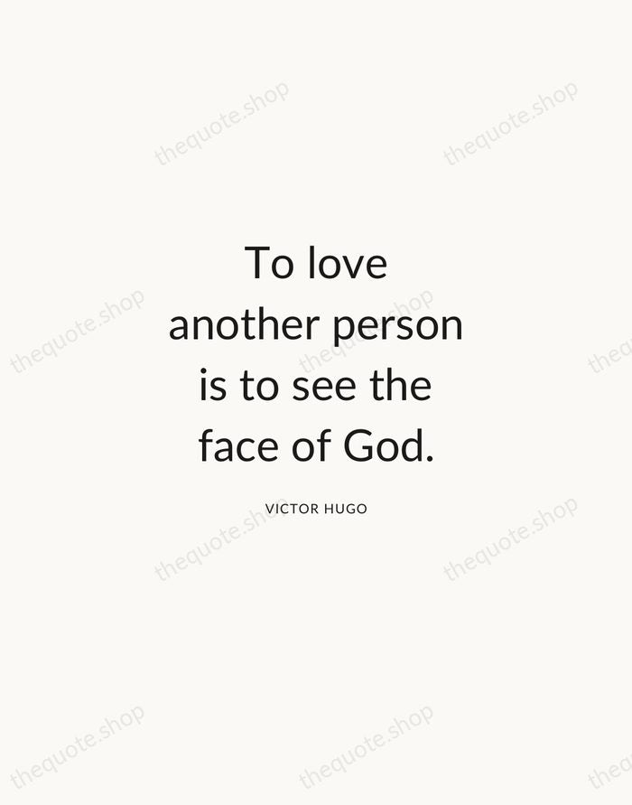 To love another person is to see the face of God. — Victor Hugo — Modern Sans Calm