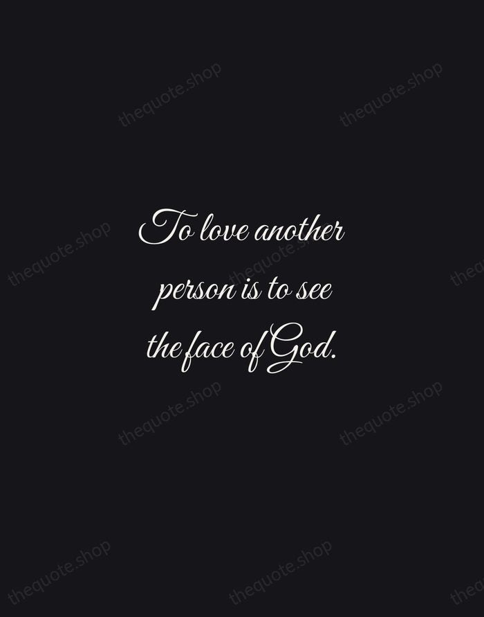 To love another person is to see the face of God. — Victor Hugo — Night Script