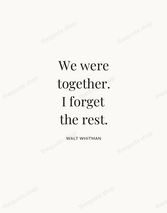 We were together. I forget the rest. — Walt Whitman | Printable Wall Art — Atelier Serif
