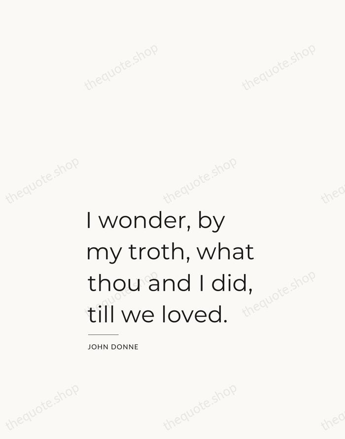 I wonder, by my troth, what thou and I did, till we… — John Donne — Studio Left
