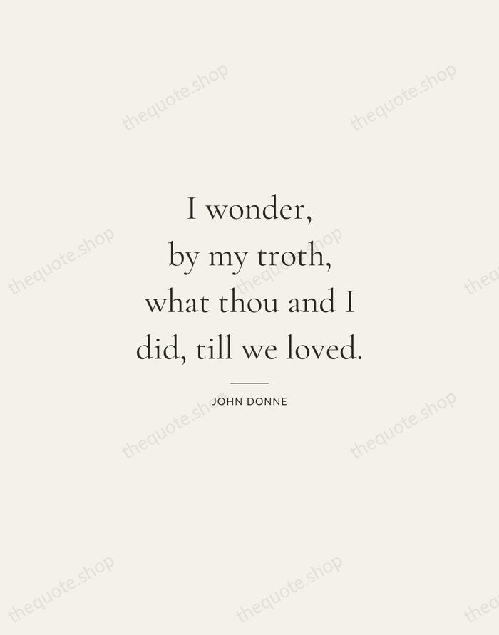 I wonder, by my troth, what thou and I did, till we… — John Donne — Gallery Rule
