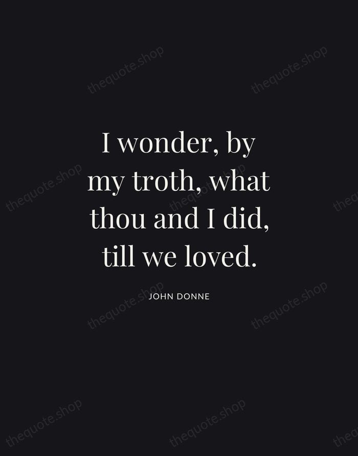 I wonder, by my troth, what thou and I did, till we… — John Donne | Printable Wall Art — Midnight Serif