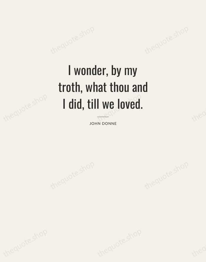 I wonder, by my troth, what thou and I did, till we… — John Donne — Letterpress Caps
