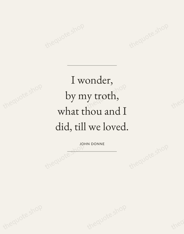 I wonder, by my troth, what thou and I did, till we… — John Donne — Gallery Frame