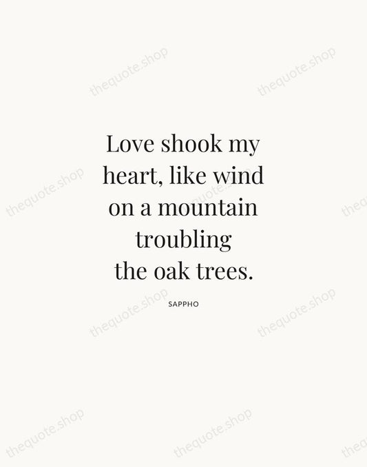 Love shook my heart, like wind on a mountain troubling the oak… — Sappho | Printable Wall Art — Atelier Serif