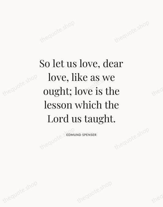 So let us love, dear love, like as we ought; love is… — Edmund Spenser | Printable Wall Art — Atelier Serif