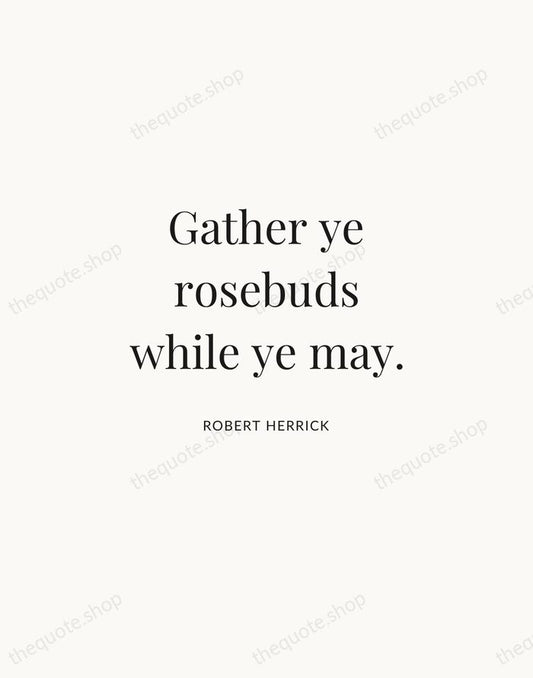Gather ye rosebuds while ye may. — Robert Herrick | Printable Wall Art — Atelier Serif