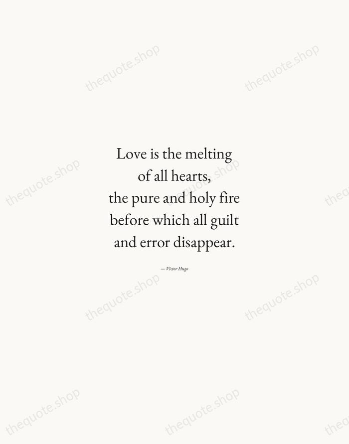 Love is the melting of all hearts, the pure and holy fire… — Victor Hugo — Quiet Garamond