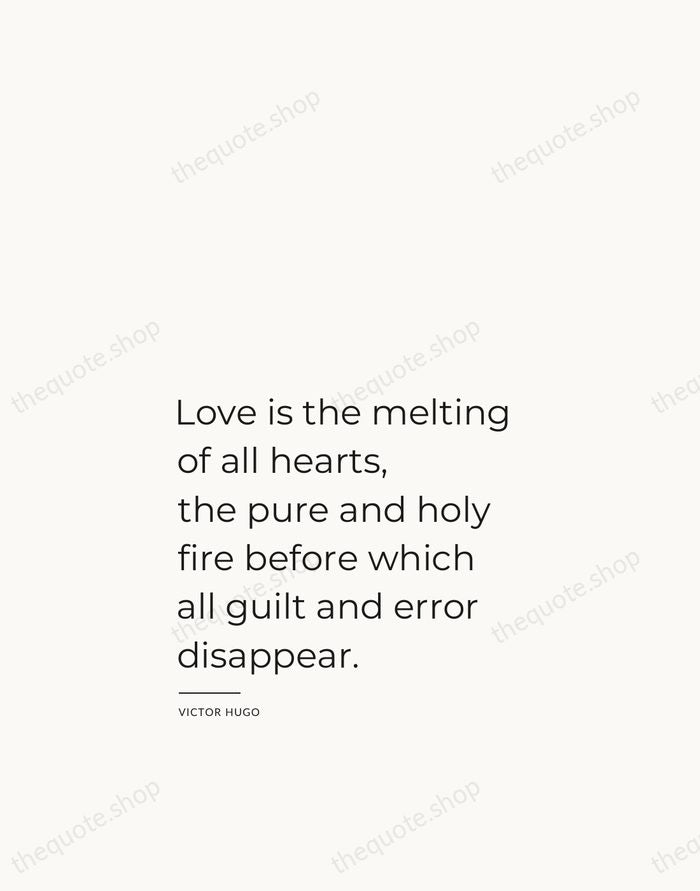 Love is the melting of all hearts, the pure and holy fire… — Victor Hugo — Studio Left