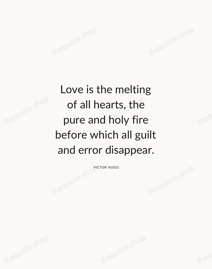 Love is the melting of all hearts, the pure and holy fire… — Victor Hugo — Modern Sans Calm