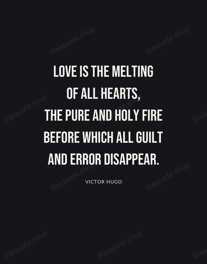 Love is the melting of all hearts, the pure and holy fire… — Victor Hugo | Printable Wall Art — Poster Condensed