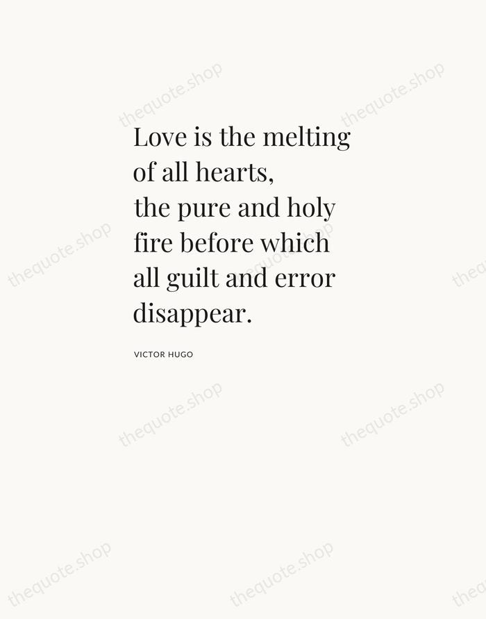 Love is the melting of all hearts, the pure and holy fire… — Victor Hugo — Asymmetric Left