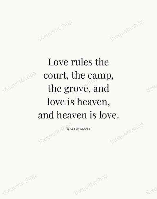 Love rules the court, the camp, the grove, and love is heaven… — Walter Scott | Printable Wall Art — Atelier Serif