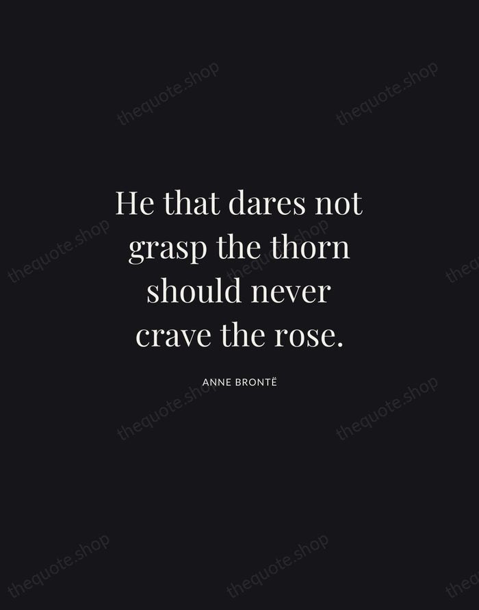 He that dares not grasp the thorn should never crave the rose. — Anne Brontë | Printable Wall Art — Midnight Serif