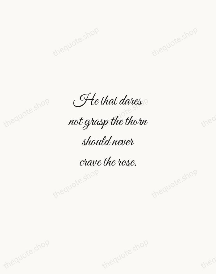 He that dares not grasp the thorn should never crave the rose. — Anne Brontë — Script Whisper
