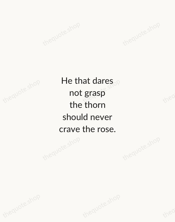 He that dares not grasp the thorn should never crave the rose. — Anne Brontë — Minimal Unsigned
