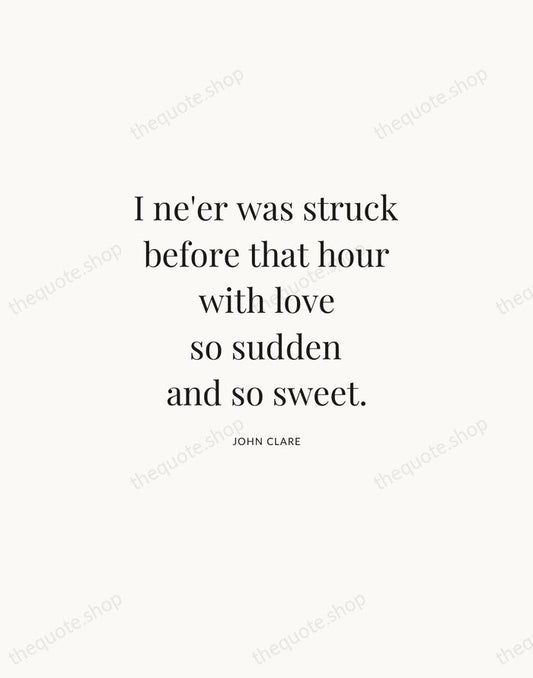I ne'er was struck before that hour with love so sudden and… — John Clare | Printable Wall Art — Atelier Serif