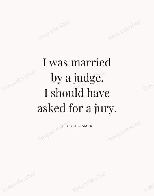 I was married by a judge. I should have asked for a… — Groucho Marx | Printable Wall Art — Atelier Serif