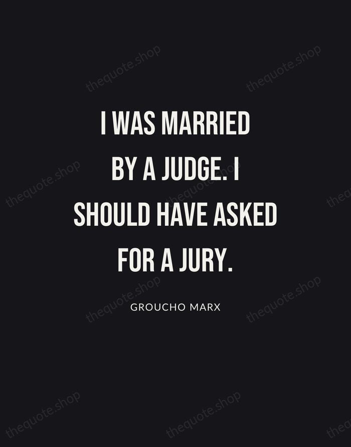 I was married by a judge. I should have asked for a… — Groucho Marx | Printable Wall Art — Poster Condensed