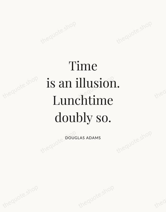 Time is an illusion. Lunchtime doubly so. — Douglas Adams | Printable Wall Art — Atelier Serif