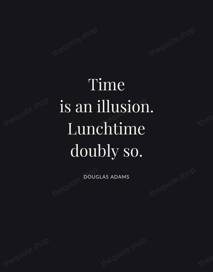 Time is an illusion. Lunchtime doubly so. — Douglas Adams | Printable Wall Art — Midnight Serif