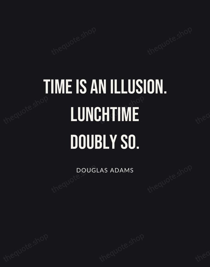 Time is an illusion. Lunchtime doubly so. — Douglas Adams | Printable Wall Art — Poster Condensed