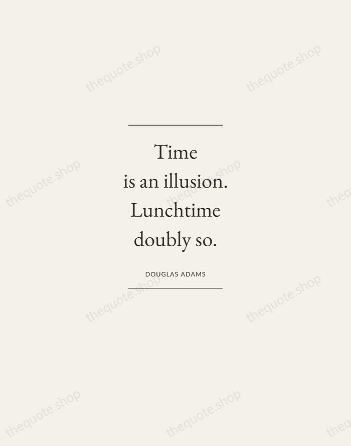 Time is an illusion. Lunchtime doubly so. — Douglas Adams — Gallery Frame