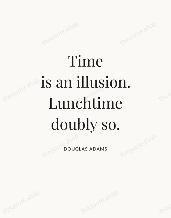 Time is an illusion. Lunchtime doubly so. — Douglas Adams — Statement Serif