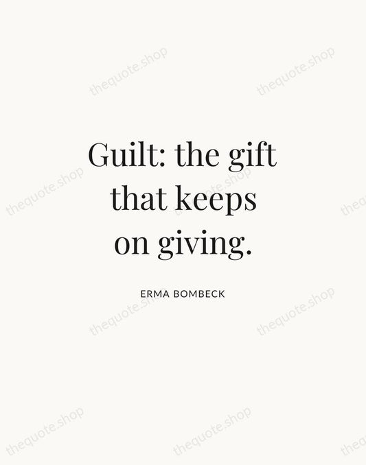 Guilt: the gift that keeps on giving. — Erma Bombeck | Printable Wall Art — Atelier Serif