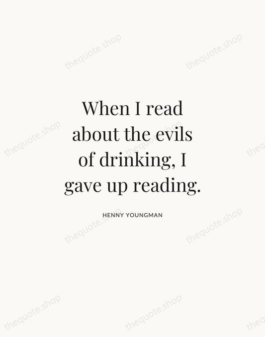 When I read about the evils of drinking, I gave up reading. — Henny Youngman | Printable Wall Art — Atelier Serif