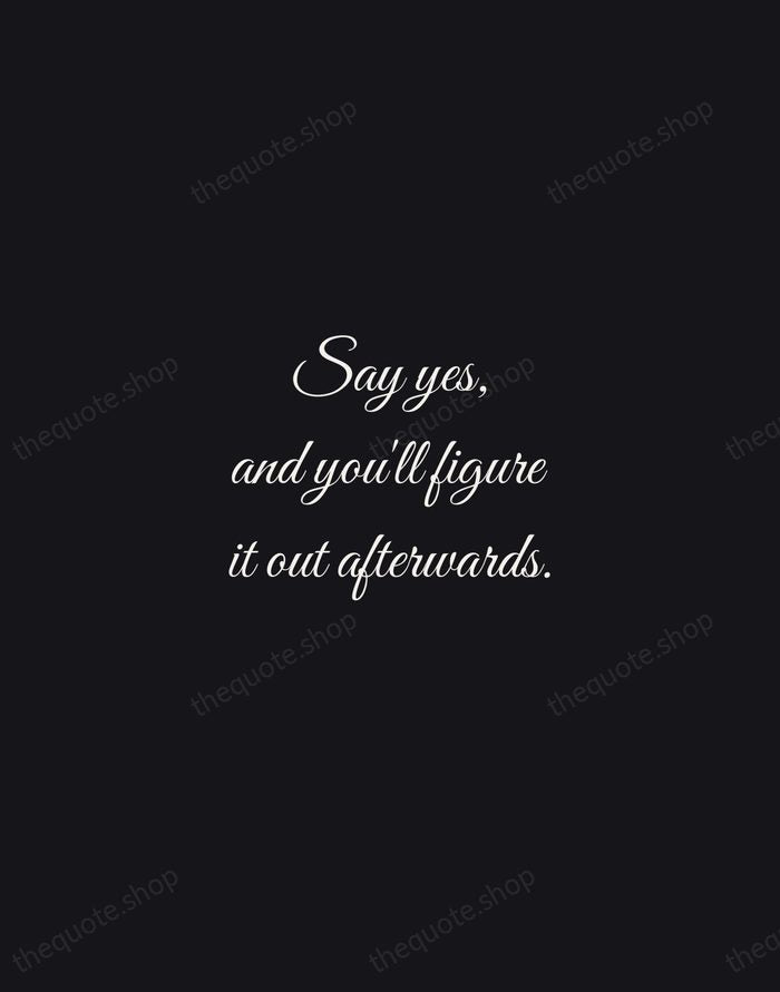 Say yes, and you'll figure it out afterwards. — Tina Fey — Night Script