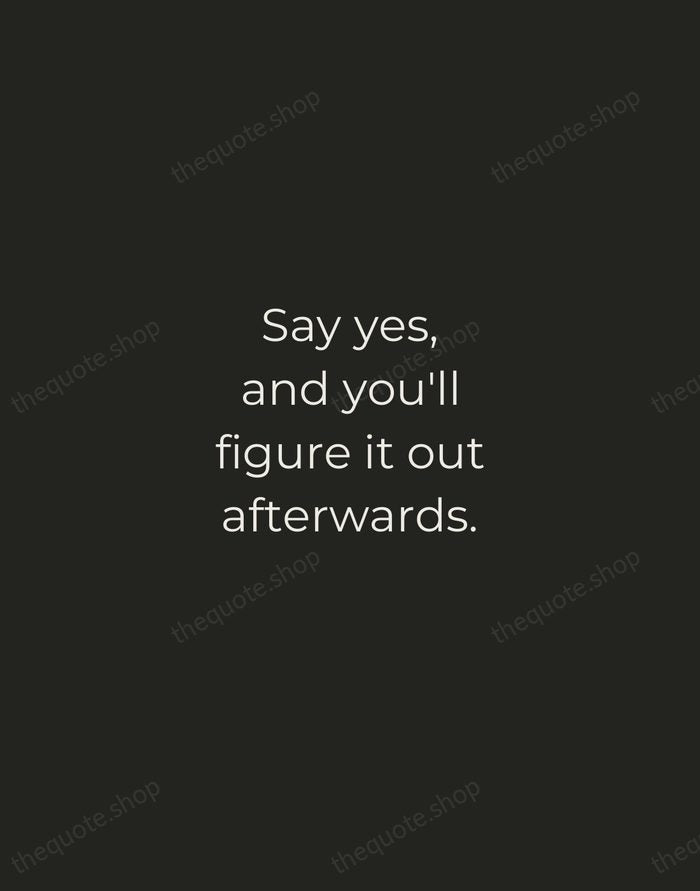 Say yes, and you'll figure it out afterwards. — Tina Fey — Tracked Caps Unsigned