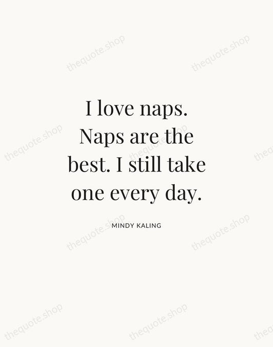 I love naps. Naps are the best. I still take one every… — Mindy Kaling | Printable Wall Art — Atelier Serif