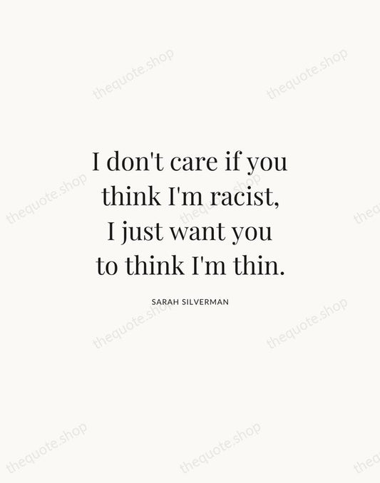 I don't care if you think I'm racist, I just want you… — Sarah Silverman | Printable Wall Art — Atelier Serif