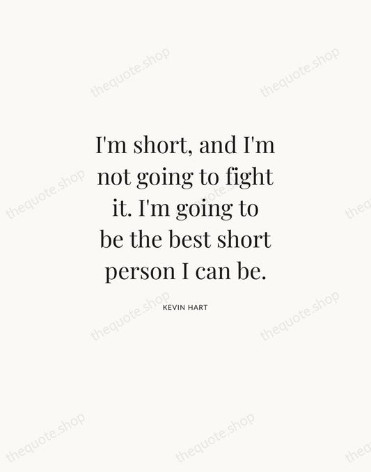 I'm short, and I'm not going to fight it. I'm going to… — Kevin Hart | Printable Wall Art — Atelier Serif