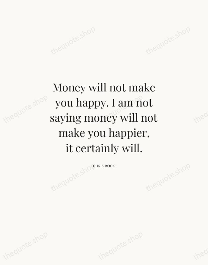 Money will not make you happy. I am not saying money will… — Chris Rock | Printable Wall Art — Atelier Serif