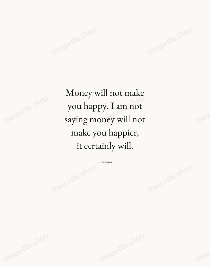 Money will not make you happy. I am not saying money will… — Chris Rock — Quiet Garamond