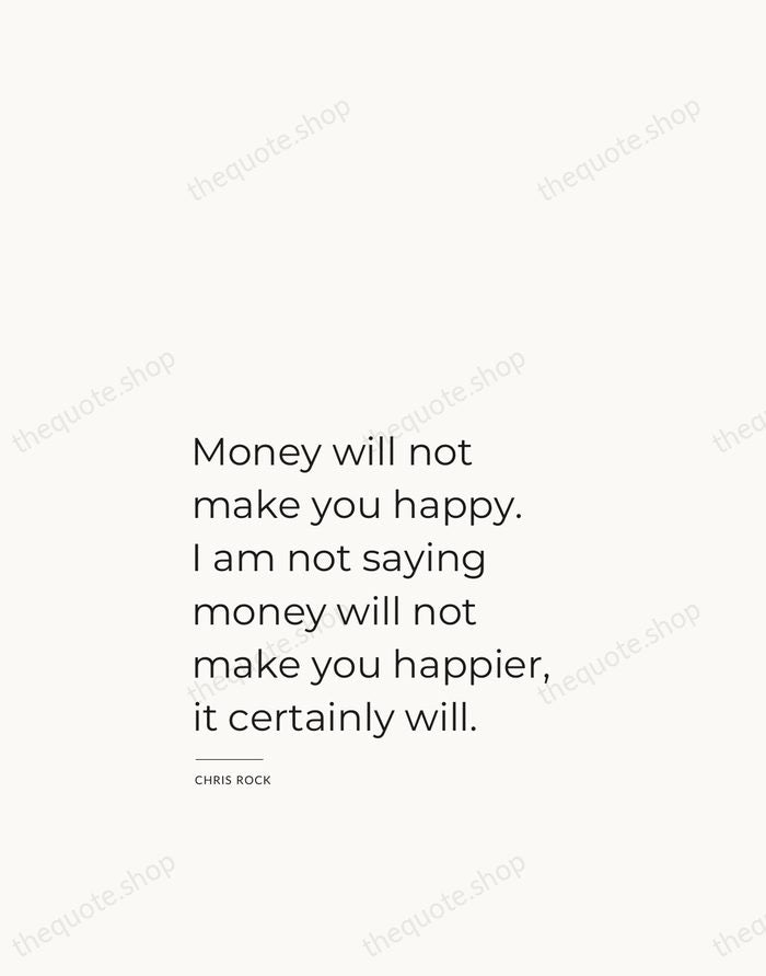Money will not make you happy. I am not saying money will… — Chris Rock — Studio Left