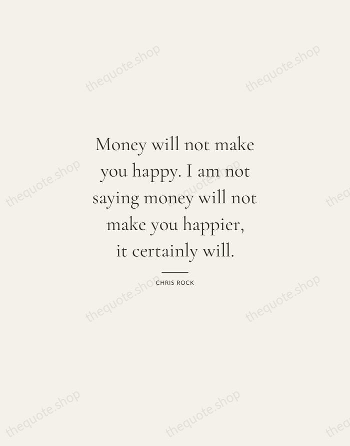 Money will not make you happy. I am not saying money will… — Chris Rock — Gallery Rule