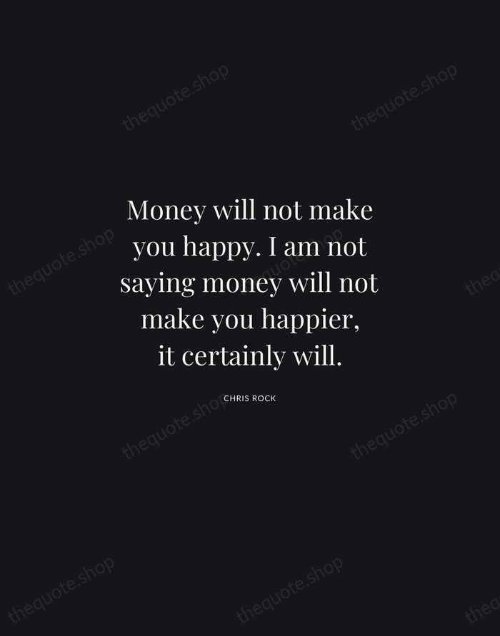 Money will not make you happy. I am not saying money will… — Chris Rock | Printable Wall Art — Midnight Serif