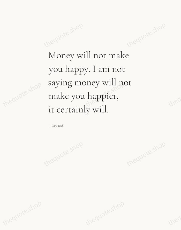 Money will not make you happy. I am not saying money will… — Chris Rock — Editorial Left Serif