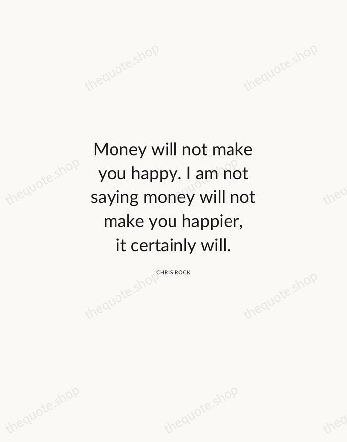 Money will not make you happy. I am not saying money will… — Chris Rock — Modern Sans Calm