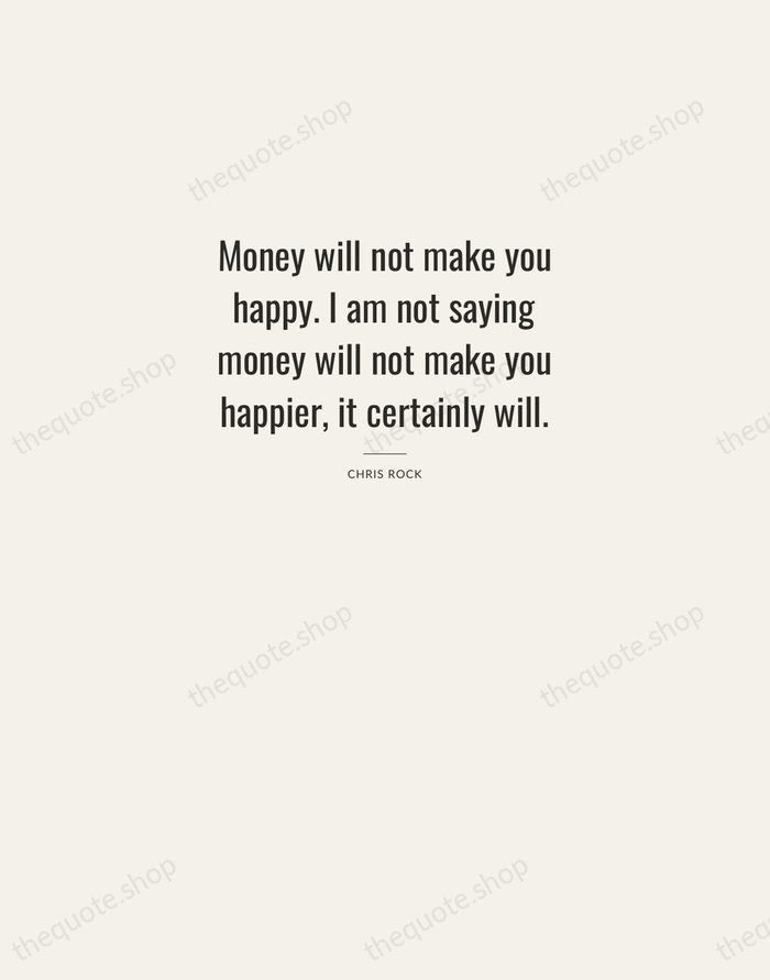 Money will not make you happy. I am not saying money will… — Chris Rock — Letterpress Caps