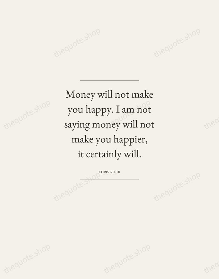 Money will not make you happy. I am not saying money will… — Chris Rock — Gallery Frame