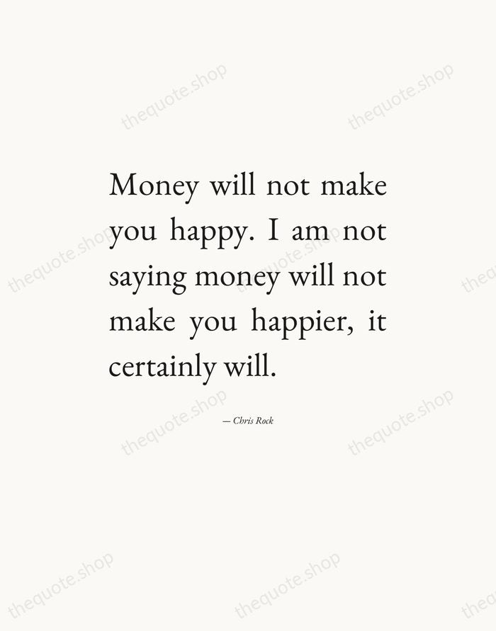 Money will not make you happy. I am not saying money will… — Chris Rock — Editorial Justified